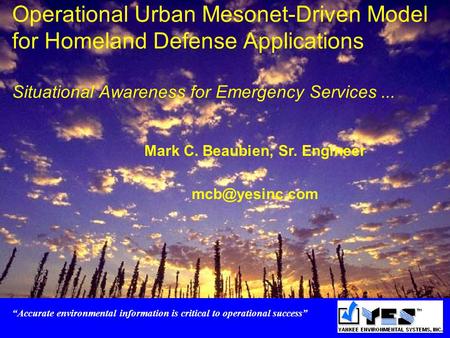 Operational Urban Mesonet-Driven Model for Homeland Defense Applications Situational Awareness for Emergency Services... “Accurate environmental information.