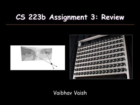 CS 223b Assignment 3: Review Vaibhav Vaish. Epipolar Geometry From Multiple View Geometry, Hartley & Zisserman, Pg. 211 CC’C’