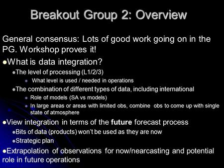 General consensus: Lots of good work going on in the PG. Workshop proves it! What is data integration? The level of processing (L1/2/3) What level is used.