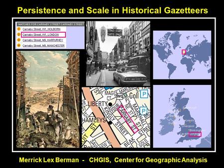 Persistence and Scale in Historical Gazetteers Merrick Lex Berman - CHGIS, Center for Geographic Analysis.