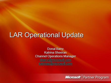 LAR Operational Update Donal Barry Katrina Sheeran Channel Operations Manager  Donal Barry Katrina Sheeran Channel.