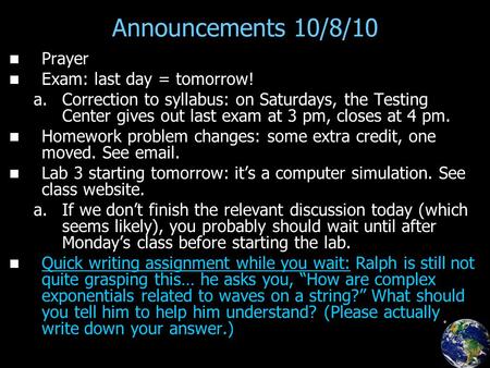 Announcements 10/8/10 Prayer Exam: last day = tomorrow! a. a.Correction to syllabus: on Saturdays, the Testing Center gives out last exam at 3 pm, closes.