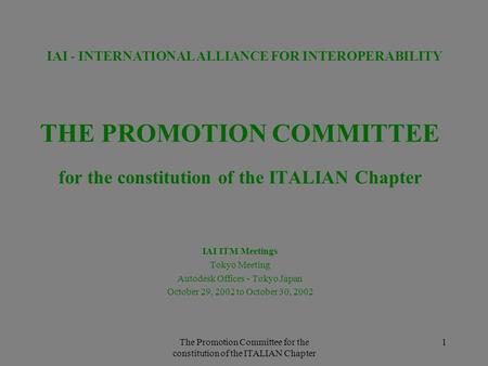 The Promotion Committee for the constitution of the ITALIAN Chapter 1 THE PROMOTION COMMITTEE for the constitution of the ITALIAN Chapter IAI ITM Meetings.