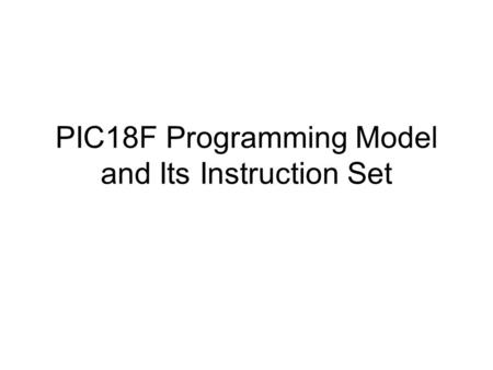 PIC18F Programming Model and Its Instruction Set