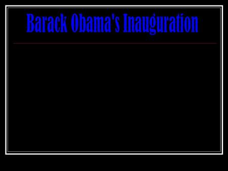 Inauguration Day 2009 Schedule 8:00 a.m. 8:00 a.m. Gates open for ticketed attendees -- if you have tickets, it will be wise to arrive very early as.