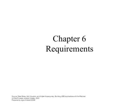 Source: Peter Eeles, Kelli Houston, and Wojtek Kozaczynsky, Building J2EE Applicationa with the Rational Unified Process, Addison Wesley, 2003 Prepared.