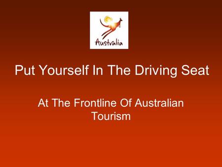 Put Yourself In The Driving Seat At The Frontline Of Australian Tourism.