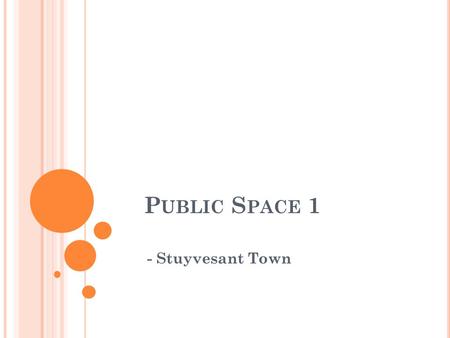 P UBLIC S PACE 1 - Stuyvesant Town. W HERE : Stuyvesant town near playground and fountain (the oval)