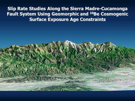 Slip Rate Studies Along the Sierra Madre-Cucamonga