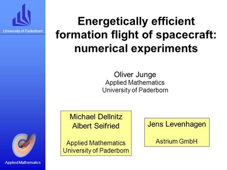 University of Paderborn Applied Mathematics Michael Dellnitz Albert Seifried Applied Mathematics University of Paderborn Energetically efficient formation.