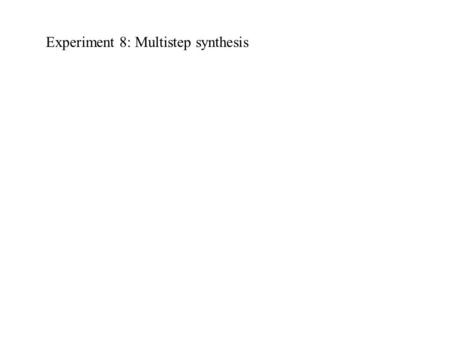 Experiment 8: Multistep synthesis