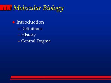 Molecular Biology l Introduction –Definitions –History –Central Dogma.