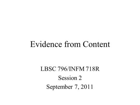 Evidence from Content LBSC 796/INFM 718R Session 2 September 7, 2011.