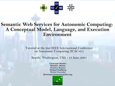 ICAC 2005, Seattle, USA2 aims The aims of this tutorial Introduce the aims & challenges of Semantic Web Services (SWS) to the Autonomic Computing community.