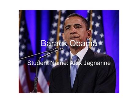 Barack Obama Student Name: Alex Jagnarine. Who is Barack Obama? became in 2008 the first African American to be elected president of the United States.