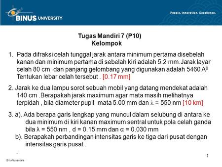 Bina Nusantara 1 Tugas Mandiri 7 (P10) Kelompok 1.Pada difraksi celah tunggal jarak antara minimum pertama disebelah kanan dan minimum pertama di sebelah.