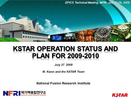 1 July 27 2009 M. Kwon and the KSTAR Team National Fusion Research Institute.