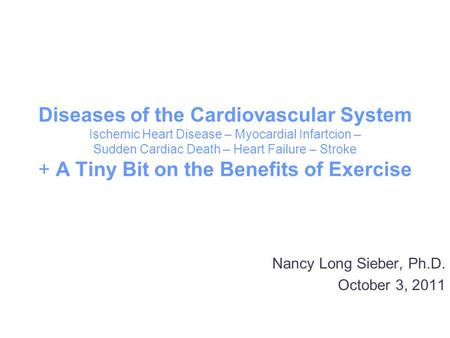 Diseases of the Cardiovascular System Ischemic Heart Disease – Myocardial Infartcion – Sudden Cardiac Death – Heart Failure – Stroke + A Tiny Bit on the.