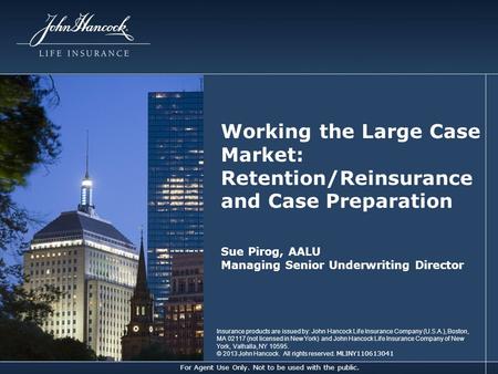 For Agent Use Only. Not to be used with the public. Working the Large Case Market: Retention/Reinsurance and Case Preparation Insurance products are issued.