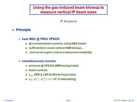 W. KozaneckiMCC AP meeting, 24 Apr 06 Slide 1 Using the gas-induced beam blowup to measure vertical IP beam sizes  Principle  heat PR02 VP8020.