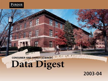 Data Digest 2003-04 Consumer & Family Sciences. Data Digest 2003-04 Consumer & Family Sciences Executive Summary Dean Dennis A. Savaiano Alastair Morrison,