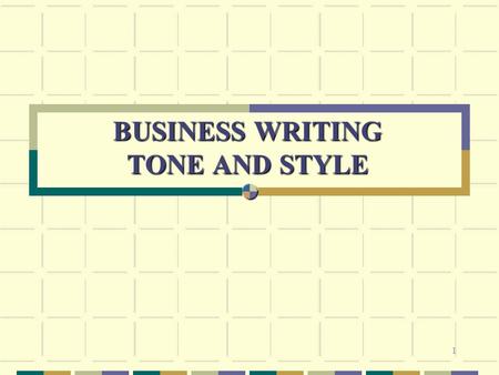 1 BUSINESS WRITING TONE AND STYLE. 2 AGENDA Importance of Written Communications Tone and Style Rules of the Road.