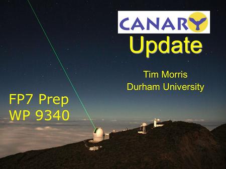 5 th February 2010 FP7 Prep WP9000 Progress Meeting 1 Update Tim Morris Durham University FP7 Prep WP 9340.