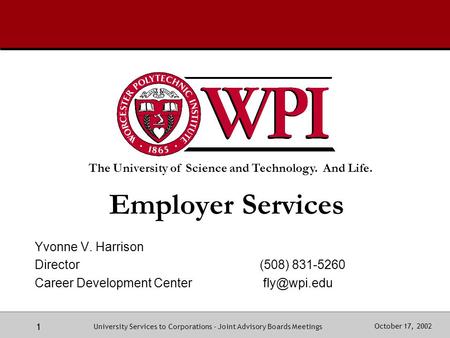 The University of Science and Technology. And Life. October 17, 2002 1 University Services to Corporations - Joint Advisory Boards Meetings Employer Services.