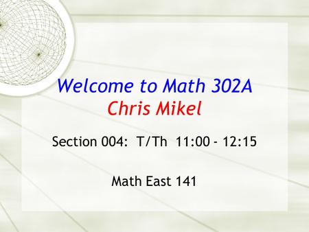 Welcome to Math 302A Chris Mikel