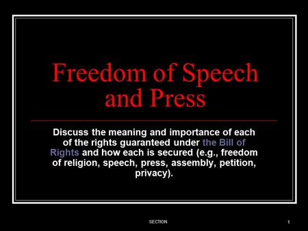 SECTION 1 Freedom of Speech and Press Discuss the meaning and importance of each of the rights guaranteed under the Bill of Rights and how each is secured.