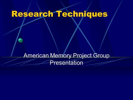 Research Techniques American Memory Project Group Presentation.