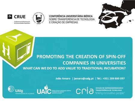 João Amaro │ │ Tel.: +351 289 800 097 PROMOTING THE CREATION OF SPIN-OFF COMPANIES IN UNIVERSITIES WHAT CAN WE DO TO ADD VALUE TO TRADITIONAL.