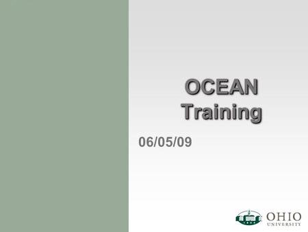 OCEAN Training 06/05/09. 2 OCEANOCEAN Ohio Curriculum Enhancement and Approval Network. The system formally known as: “UCC Automation and Digitization.