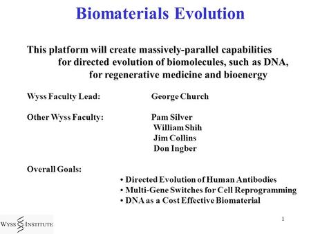 1 Biomaterials Evolution This platform will create massively-parallel capabilities for directed evolution of biomolecules, such as DNA, for regenerative.