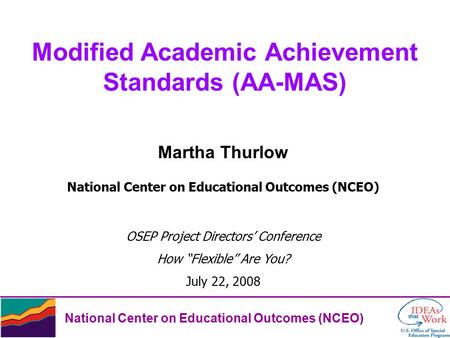 National Center on Educational Outcomes (NCEO) Modified Academic Achievement Standards (AA-MAS) Martha Thurlow National Center on Educational Outcomes.