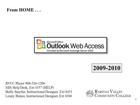 1 RVCC Phone 908-526-1200 MIS Help Desk, Ext 4357 (HELP) Holly Smythe, Instructional Designer, Ext 8451 Lonny Buinis, Instructional Designer, Ext 8306.