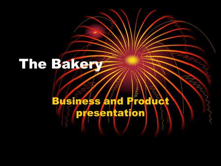 The Bakery Business and Product presentation. Products Cookies Chocolate chip cookies Snicker doodle Cookie Oatmeal Raisin Cookie Chocolate Chocolate.