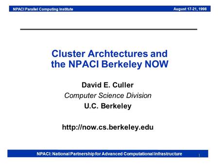 NPACI: National Partnership for Advanced Computational Infrastructure August 17-21, 1998 NPACI Parallel Computing Institute 1 Cluster Archtectures and.