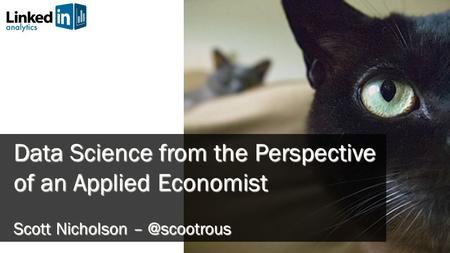 Data Science from the Perspective of an Applied Economist Scott Nicholson