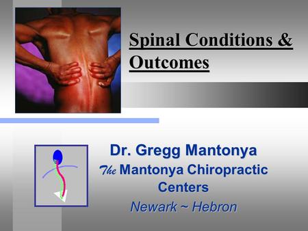 Spinal Conditions & Outcomes Dr. Gregg Mantonya The Mantonya Chiropractic Centers Newark ~ Hebron.