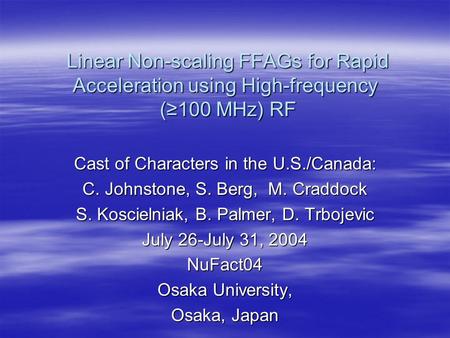 Linear Non-scaling FFAGs for Rapid Acceleration using High-frequency (≥100 MHz) RF Linear Non-scaling FFAGs for Rapid Acceleration using High-frequency.