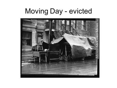 Moving Day - evicted. Wish us Luck! It’s not like anyone starved to death Bennett was proud of that statistic – but no numbers were kept of the babies.