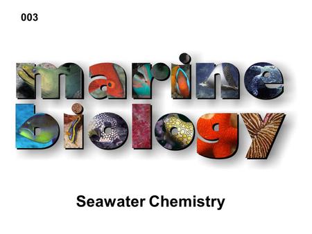 Seawater Chemistry 003. Pure substances that cannot be broken down into simpler chemical entities by ordinary chemical reactions. Elements Periodic Table.