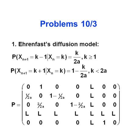 Problems 10/3 1. Ehrenfast’s diffusion model:. Problems, cont. 2. Discrete uniform on {0,...,n}