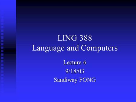 LING 388 Language and Computers Lecture 6 9/18/03 Sandiway FONG.