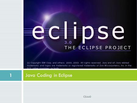 Java Coding in Eclipse 1 CS440. Eclipse basics  Written in Java  Based on Equinox frameworkEquinox  Modular Java specification OSGi (Open Services.