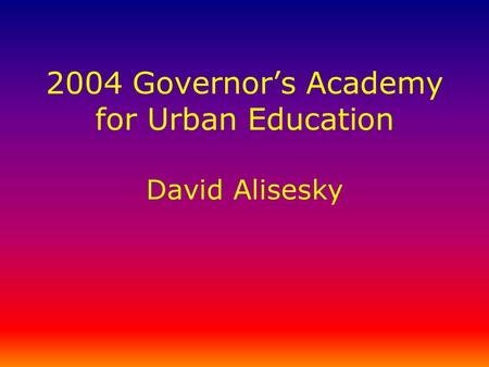 2004 Governor’s Academy for Urban Education David Alisesky.