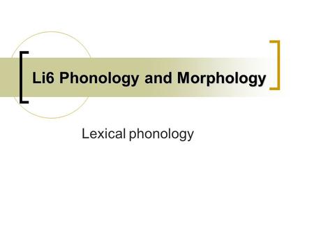 Li6 Phonology and Morphology