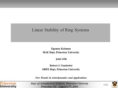 Dept. of Astrophysical Sciences, Princeton University Princeton, NJ August 17 th, 2006 Linear Stability of Ring Systems 1/12 Egemen Kolemen MAE Dept, Princeton.