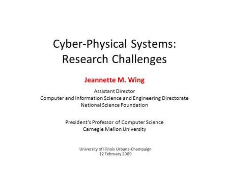 Cyber-Physical Systems: Research Challenges Jeannette M. Wing Assistant Director Computer and Information Science and Engineering Directorate National.